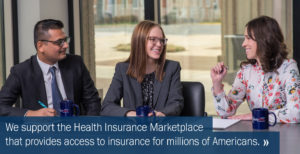 We support the Health Insurance Marketplace that provides access to insurance for millions of Americans