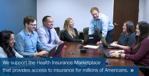 We support the Health Insurance Marketplace that provides access to unsurance for millions of Americans.